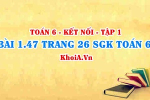 Bài 1.47 trang 26 SGK Toán 6 tập 1 Kết nối tri thức